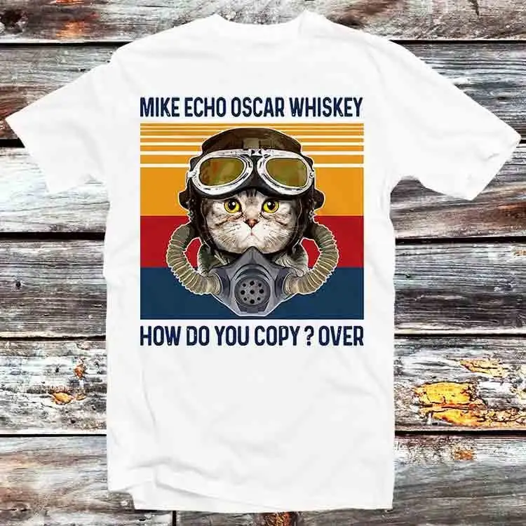 Mike Echo Oscar Whiskey Meow Cat How Do You Copy Over T Shirt Vintage Retro Cool Cartoon Anime Manga Top B1311