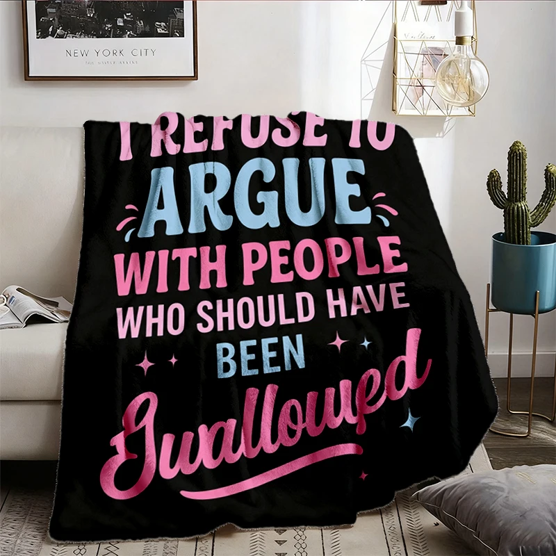 Funny Sarcastic Cozy Blanket, I Refuse To Argue with People Who Should Have Been Swallowed Warm Blanket, Y2k Vintage 90s