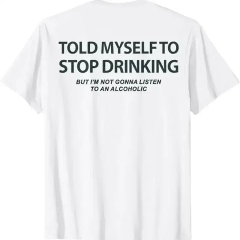 (ON BACK) Told Myself To Stop Drinking But I'm Not Gonna T-Shirt
