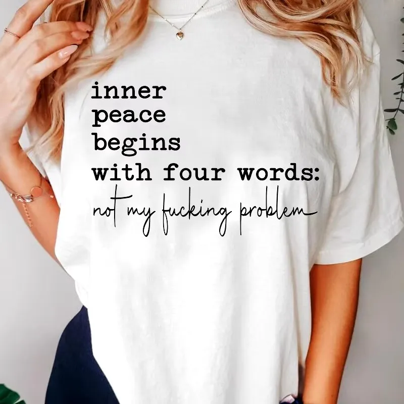 Inner Peace Begins with Four Words T Shirts Funny T Shirt Women Harajuku Tshirt Girl Graphic Funny Clothes