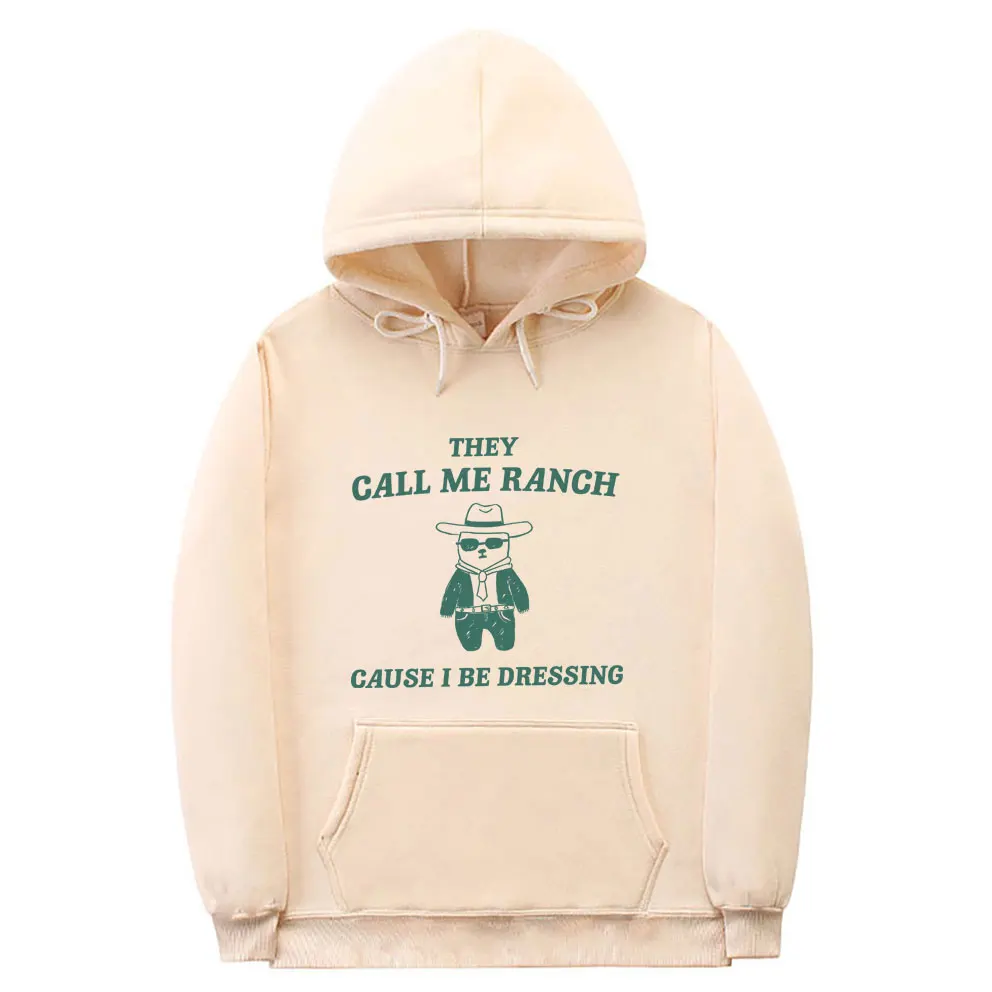 

Funny They Gall Me Ranch Cause I Be Dressing Meme Hoodie Men Women Fashion Cute Hooded Tracksuit Men's Casual Oversized Hoodies