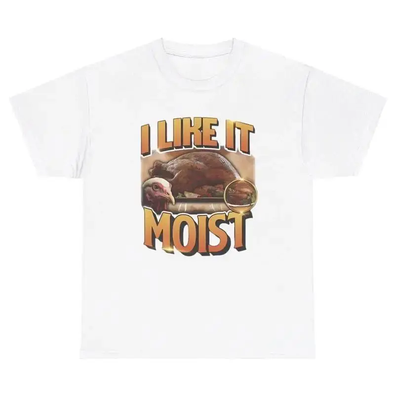 I Like It Moist T Shirt Funny Inappropriate Turkey Thanksgiving Adult Humor Tee