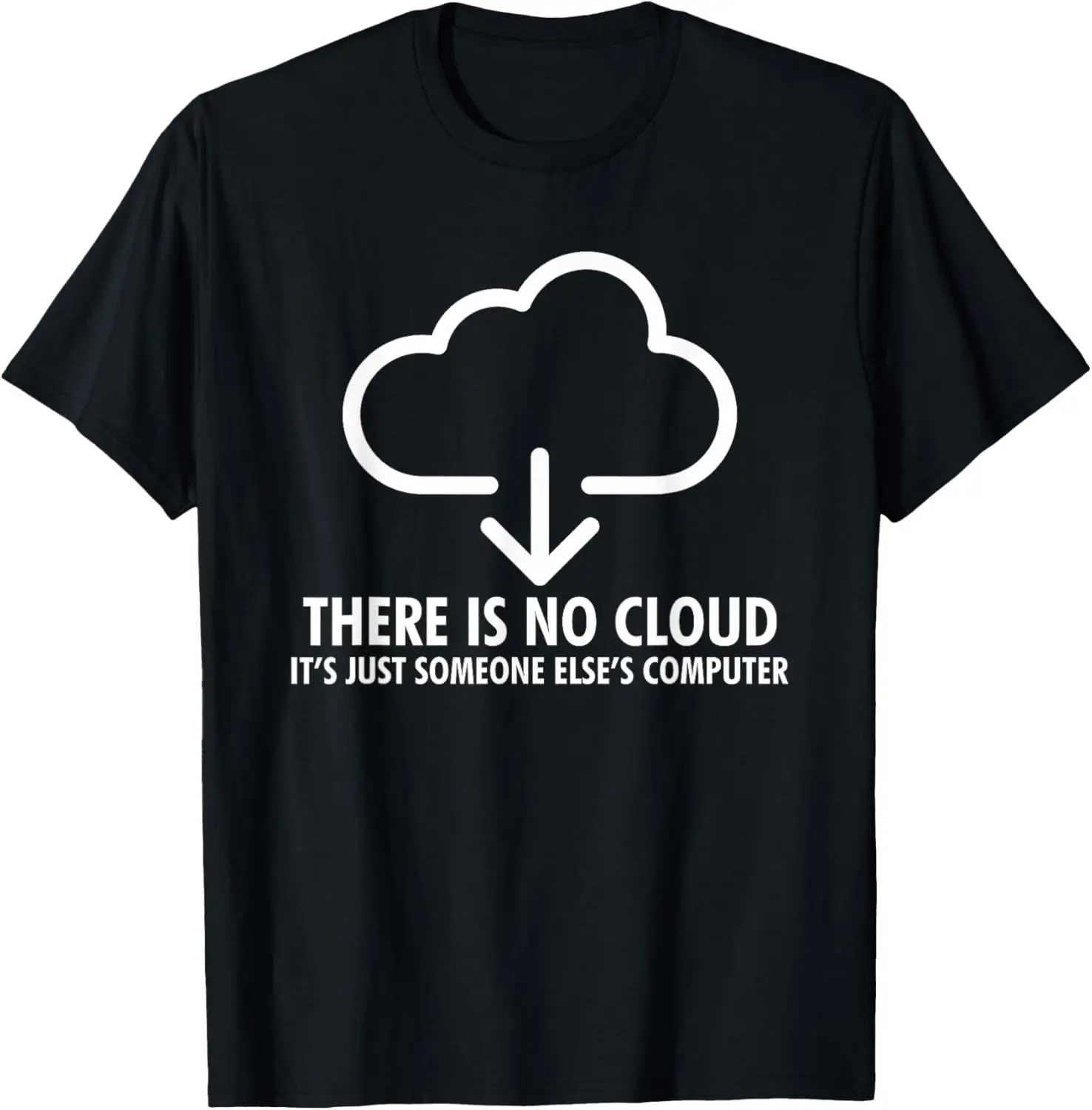 

There is no cloud, it's just someone else's computer T-Shirt