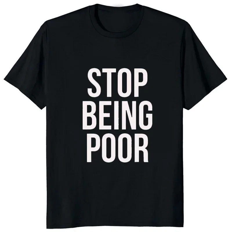 Stop Being Poor Printed Man T Shirts Christmas Novelty Awesome Graphic Streetwear Short Sleeve Harajuku Style T-shirt Casual Tee