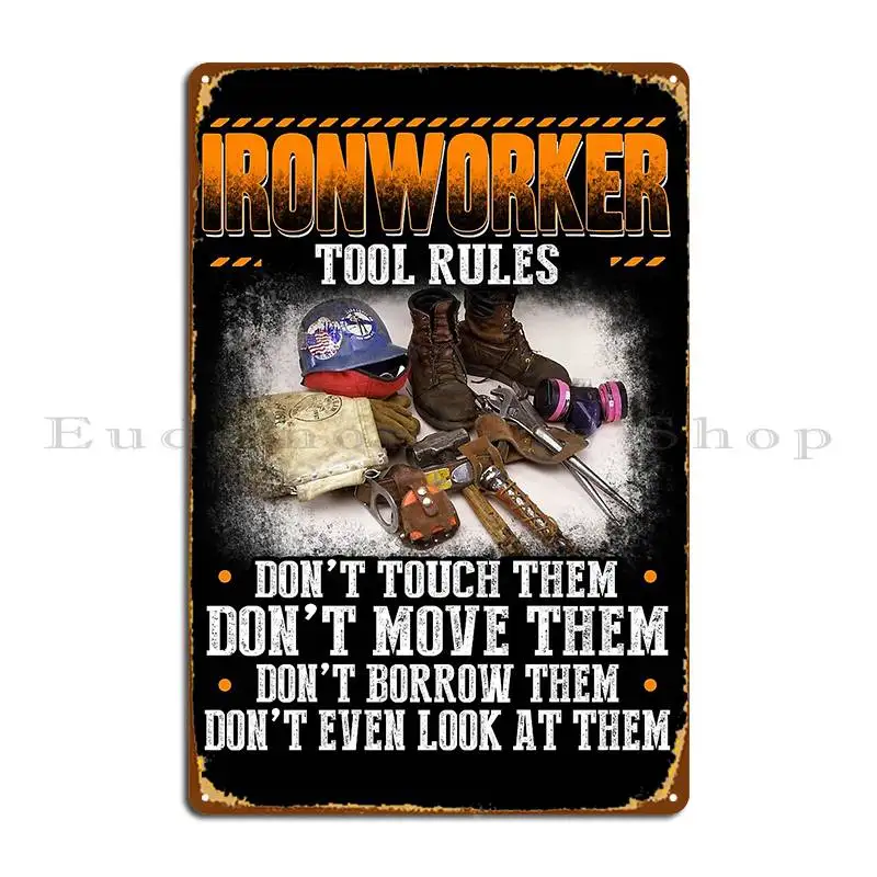 Ironworker Tool Rules Dont Touch Move Borrow Even Loke At Them Metal Plaque Poster Designer Create Mural