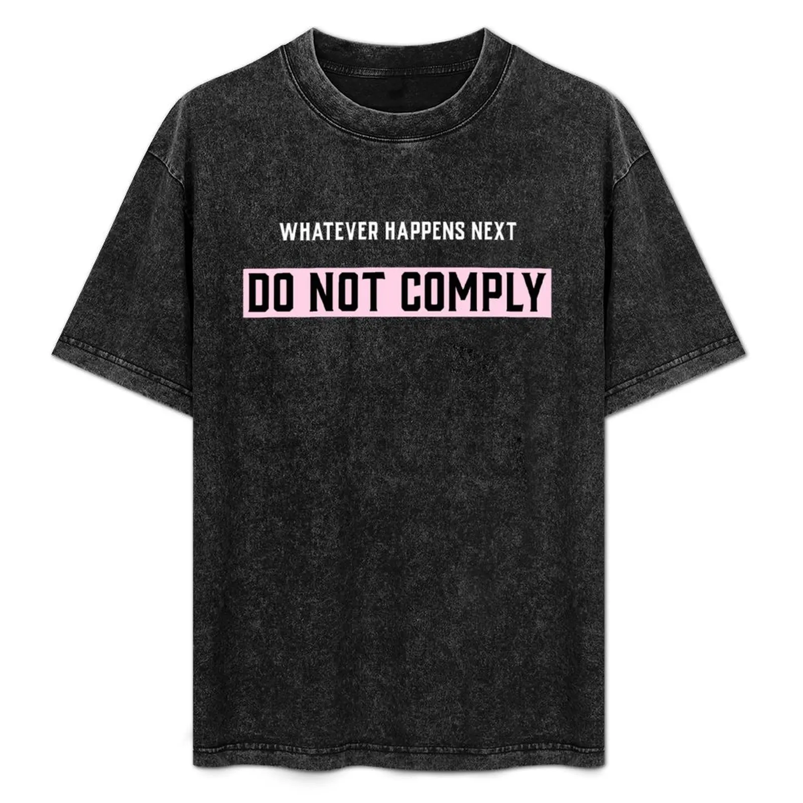 Whatever happens next, Do Not Comply T-Shirt baggy shirts cotton graphic tees workout shirts for men