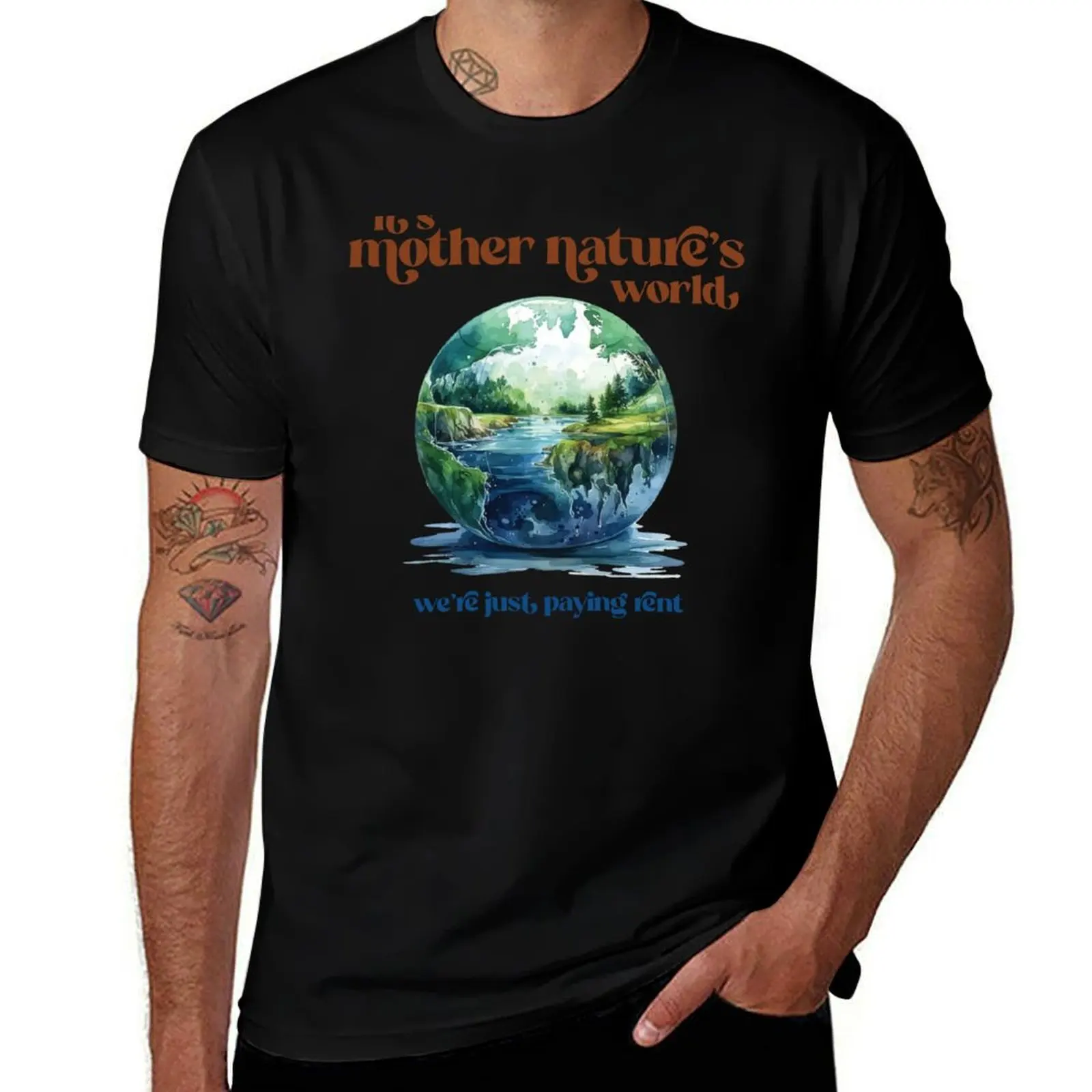 

It's Mother Nature's World... T-Shirt t shirts for man graphic tees cotton t shirt man anime t shirts oversize T-Shirt