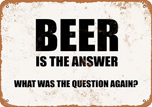 Metal Sign - Beer is The Answer BUT I Can't Remember The QUESTION - Vintage Look