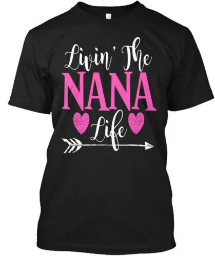 Livin The Nana Life Apparelgift - Livin T-Shirt Made in the USA Size S to 5XL