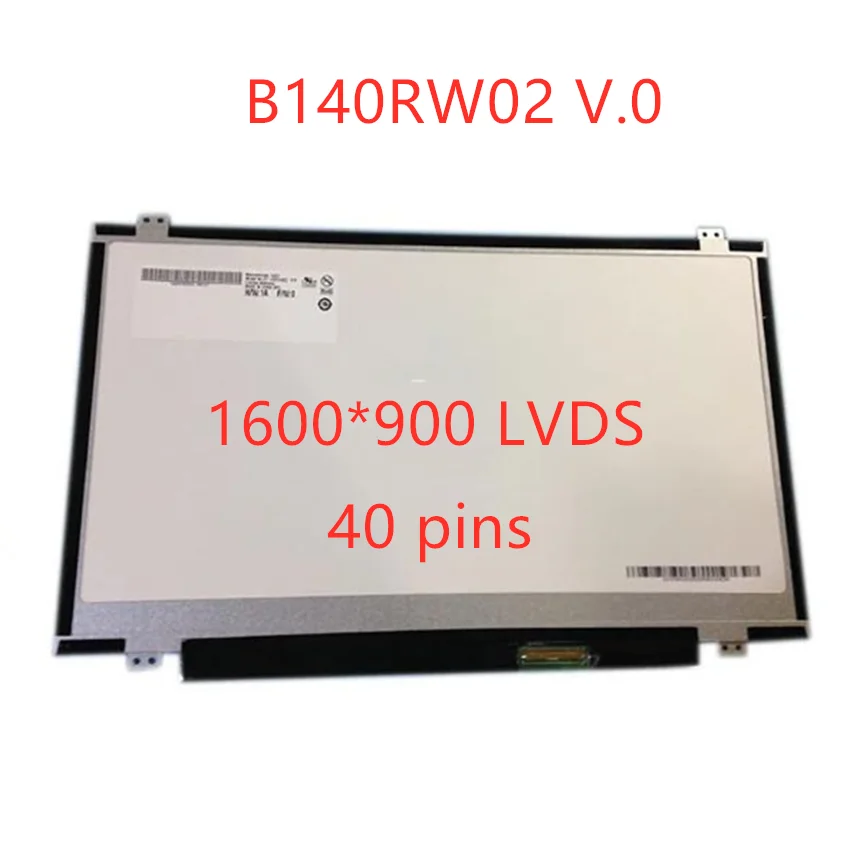 

B140RW02 V.0 V.1 V.2 B140RTN03.1 LP140WD2-TLD2 N140FGE-L32 LTN140KT03 1600*900 LVDS Laptop LCD screen 40pin