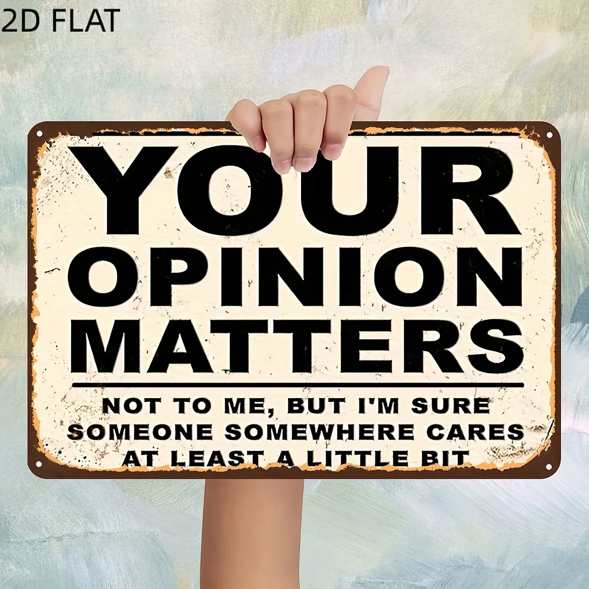 2D Flat, 1pc, Vintage 'Your Opinion Matters - Not to Me, But I'M Sure Someone Somewhere Cares at Least a Little Bit' Metal Sign,