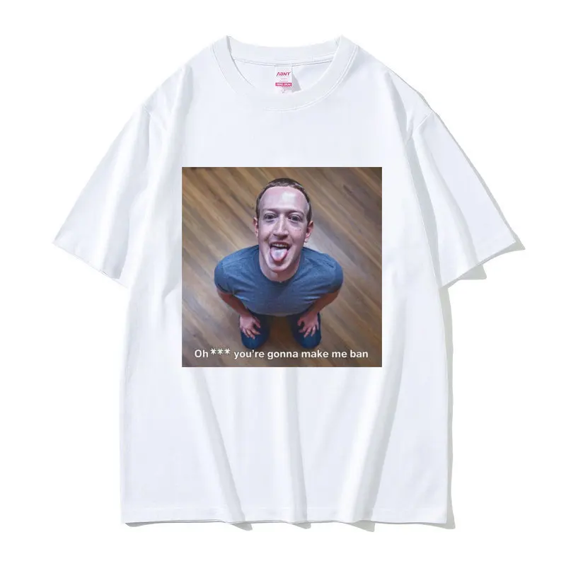 Mark Elliot Zuckerberg Oh You're Gonna Make Me Ban Funny Meme T Shirts Men Women Clothing Casual Oversized Short Sleeve T-shirts