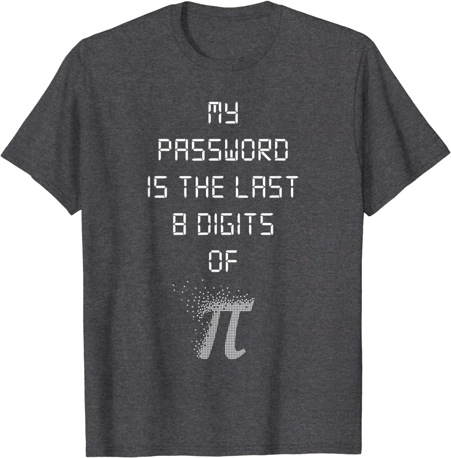 My Password Is The Last 8 Digits of Funny Math T-Shirt Cotton Men T Shirts Personalized Tops Shirts Classic Family