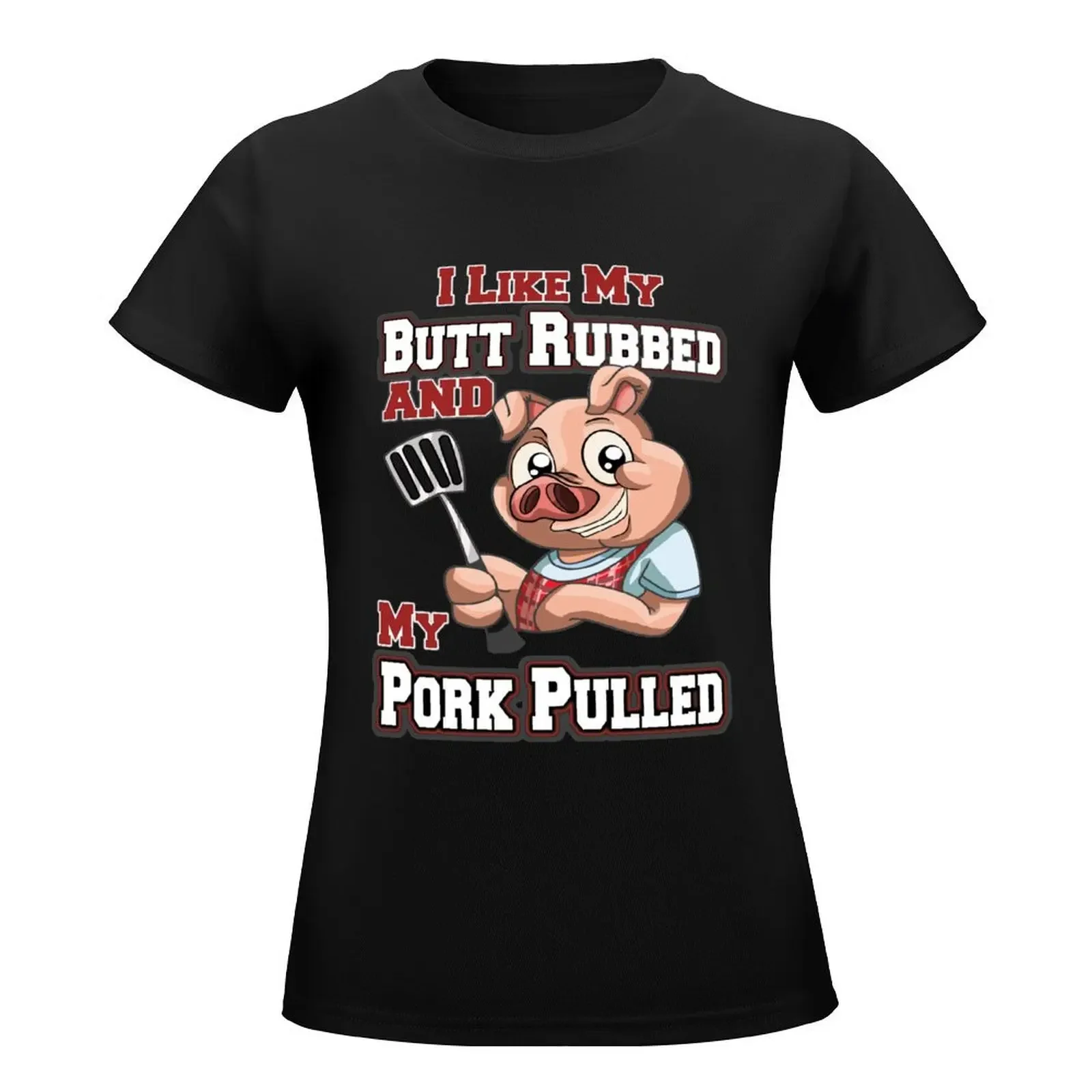 BBQ tshirt - Funny BBQ I LIke My Butt Rubbed And Pork Pulled T-Shirt Blouse summer tops Womens clothing