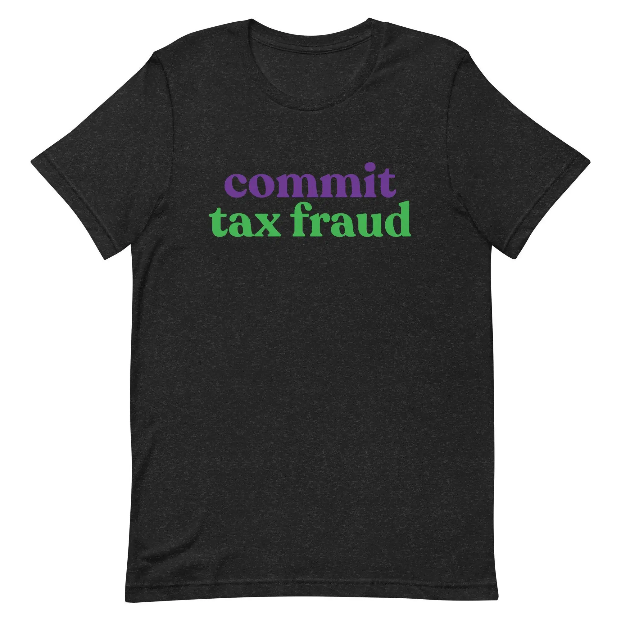 Commit Tax Fraud T Shirt Meme Funny For Moms Teachers Cool