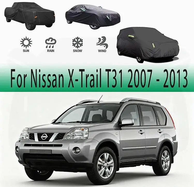 

Для Nissan X Trail T31 2007 2010 2013, уличная защита, водонепроницаемый пылезащитный полный солнцезащитный козырек, снежный чехол, автомобильные чехлы