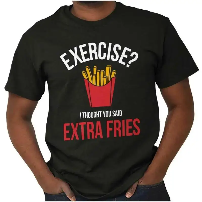 Exercise I Thought You Said Extra Fries Joke Womens or Mens Crewneck T Shirt Tee