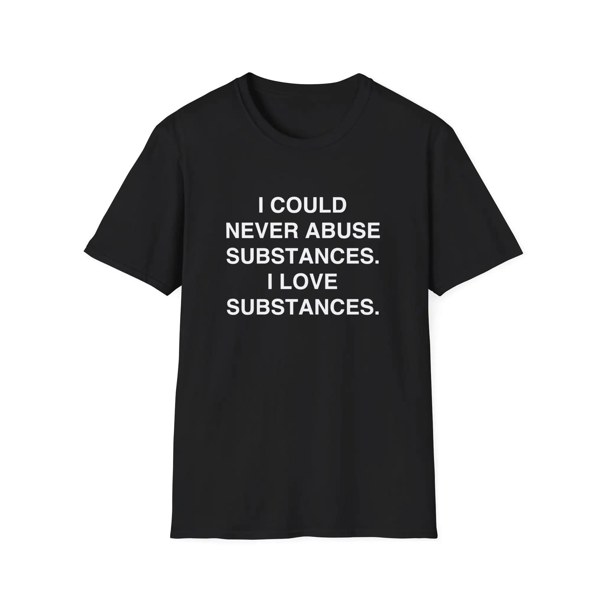 Funny Meme T Shirt I Could Never Abuse Substances Love Joke Gift