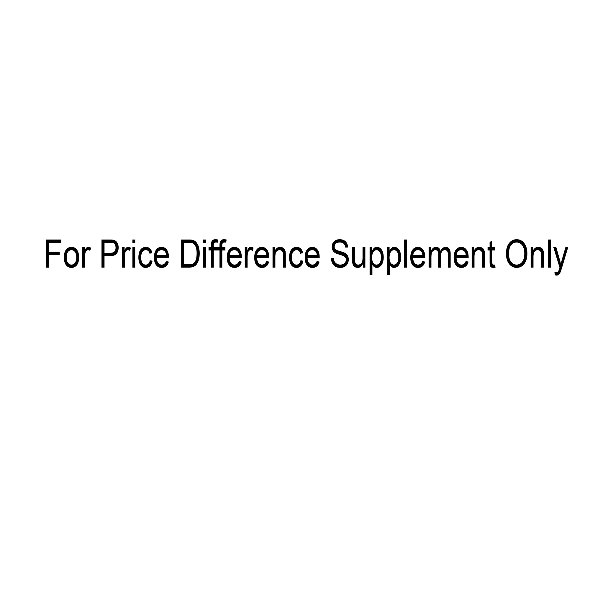 For Price Difference Supplement Only