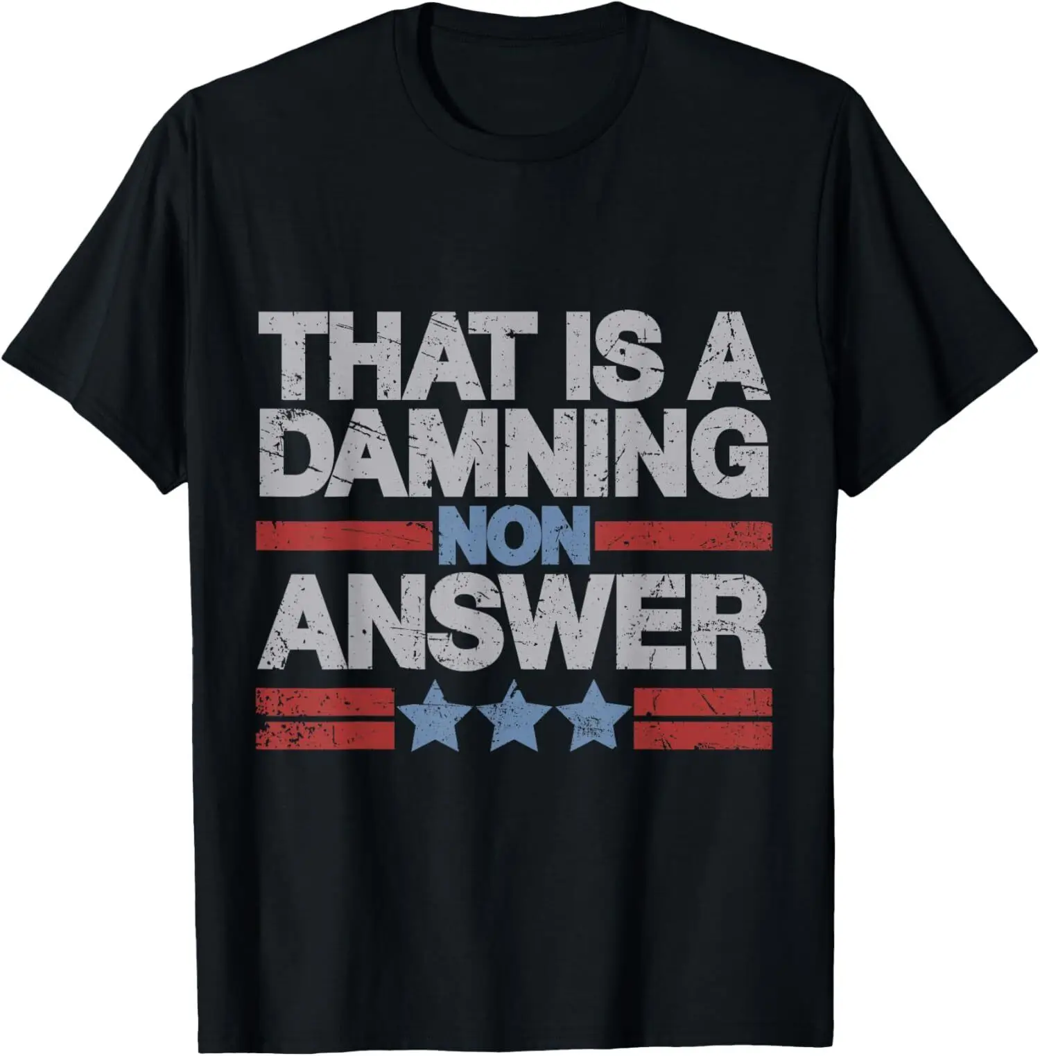 That is A Damning Non Answer Funny Saying Distressed Grunge T-Shirt