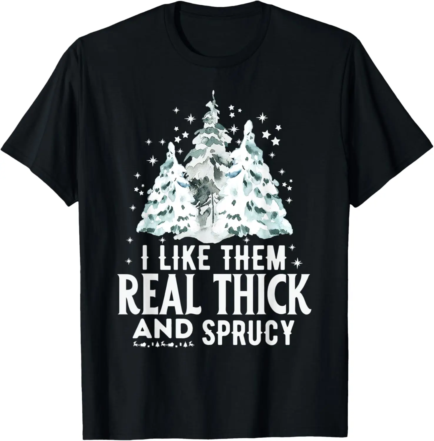 

I Like Them Real Thick and Sprucey Christmas Funny Sayings T-Shirt