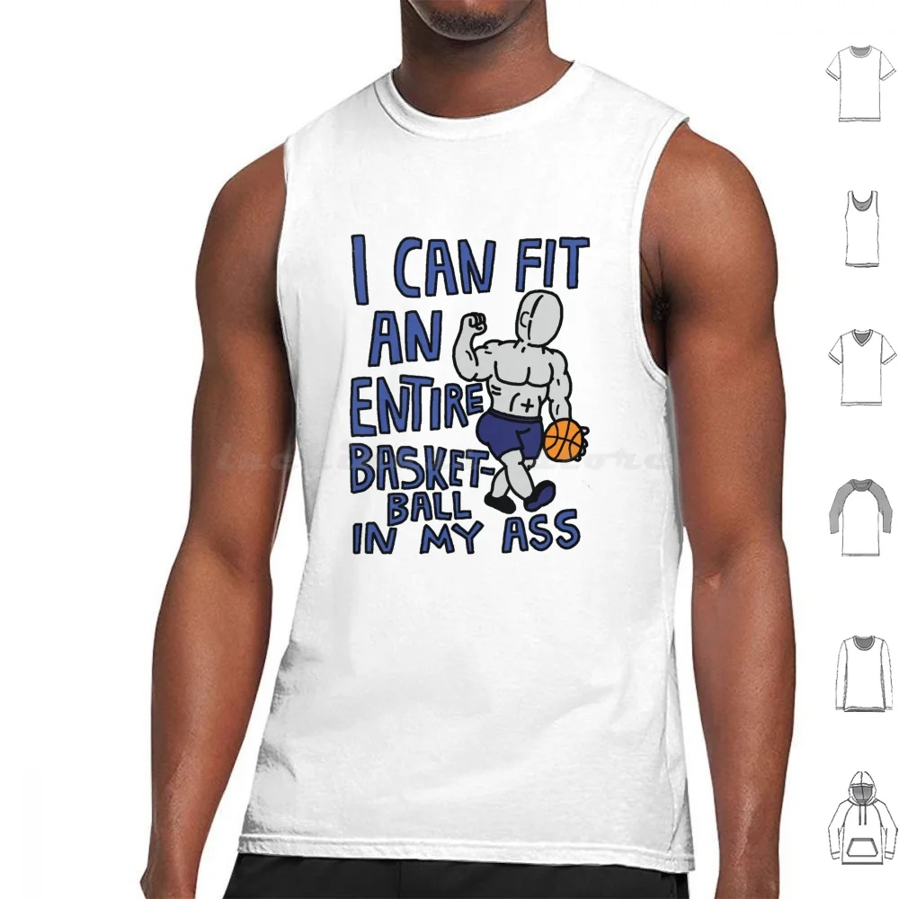 I Can Fit An Entire Basketball In My Ass Tank Tops Print Cotton I Can Fit An Entire Basketball In My Ass I Can Fit An