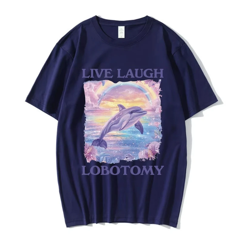 Live Laugh Lobotomie T-shirts imprimés drôle dauphin Meme surdimensionné T-shirts hommes femmes décontracté coton à manches courtes T-shirt Streetwear