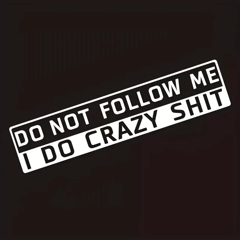1pc Do Not Follow Me I Do Crazy Shit Funny Vinyl Sticker Decal for Car Rear Window Bumper Motorcycle Scooter DIY Exterior Decor