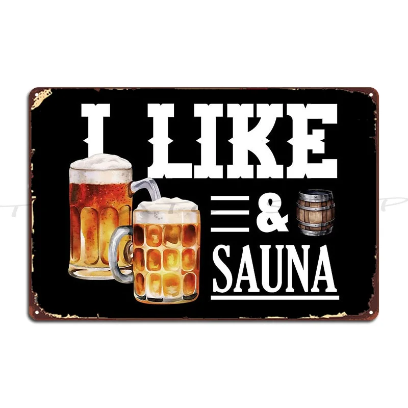 I Like Beer And Sauna Metal Plaque Poster Cinema Wall Plaque Poster Cinema Customized Tin Sign Poster