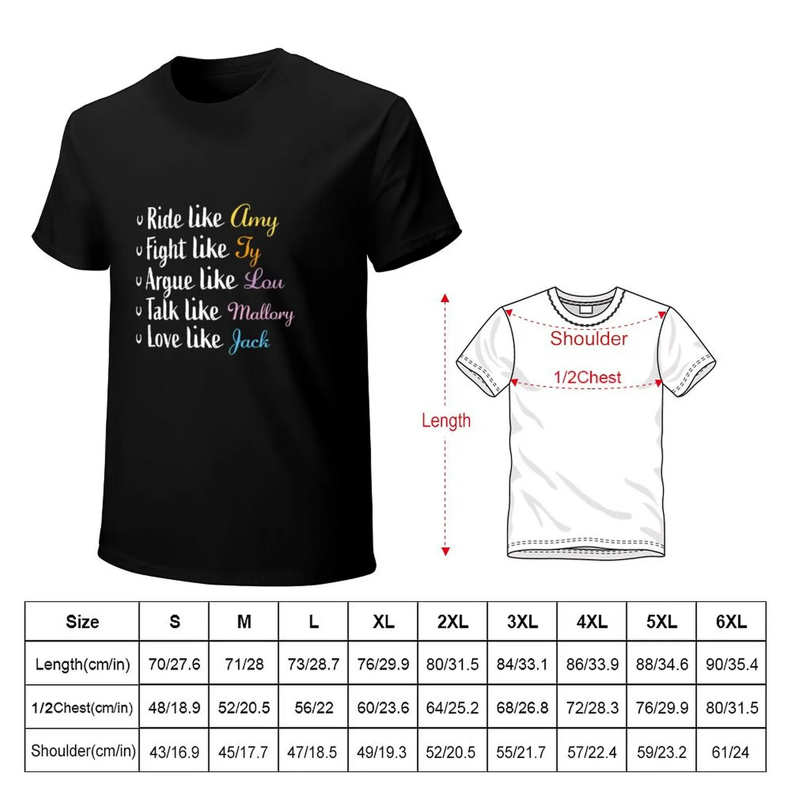 Ride like Amy, fight like Ty, argue like Lou,talk Mallory, love Jack T-Shirt men t shirt cotton 100% T-Shirt