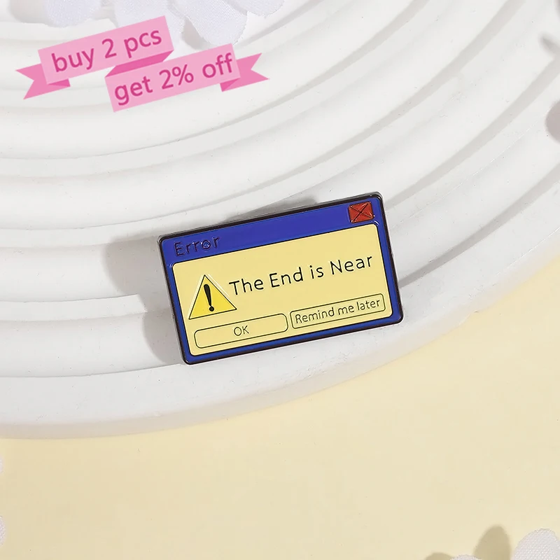 System Error Message Enamel Pins Custom The End is Near Brooches Lapel Badges Clothes Funny Jewelry Gift for Friends