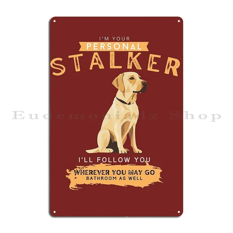 I Love My Labrador Stalker Metal Signs Garage Customize Wall Custom Party Designer Tin Sign Poster