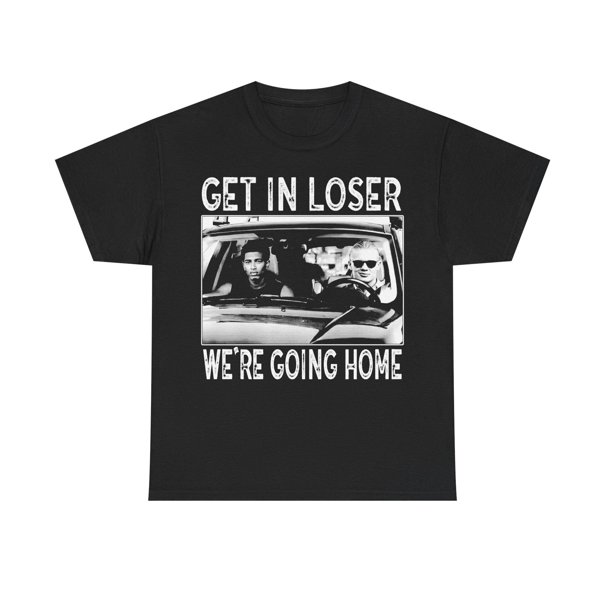 Erling Haaland Jude Bellingham Shirt Get in Loser We're Going Home Football Meme 100%Cutton T-Shirt Funny Graphic Man Women Tee