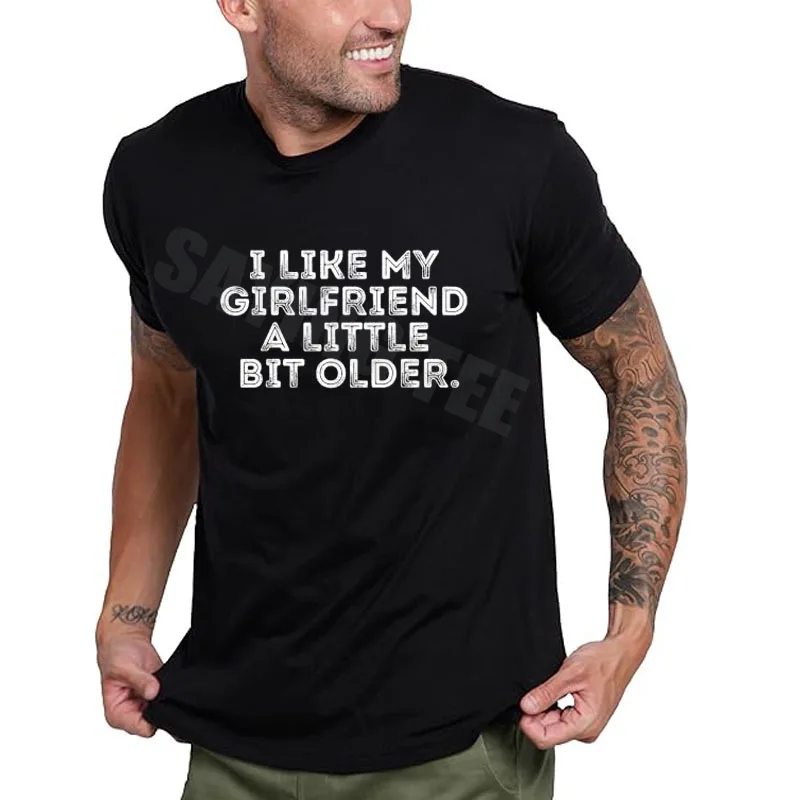 

I Like My Girlfriend A Little Bit Older Funny Saying Tee Novelty T-Shirt Y2k Letters Printed Graphic Outfit Valentine's Day Gift
