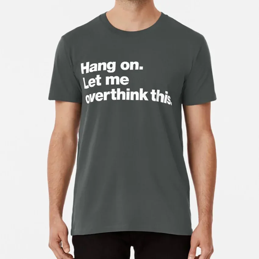 Overthink Let Me Overthink This Anxiety Anxious Funny Worry Introvert Overthinking Hang On. Let Me Overthink This. T Shirt