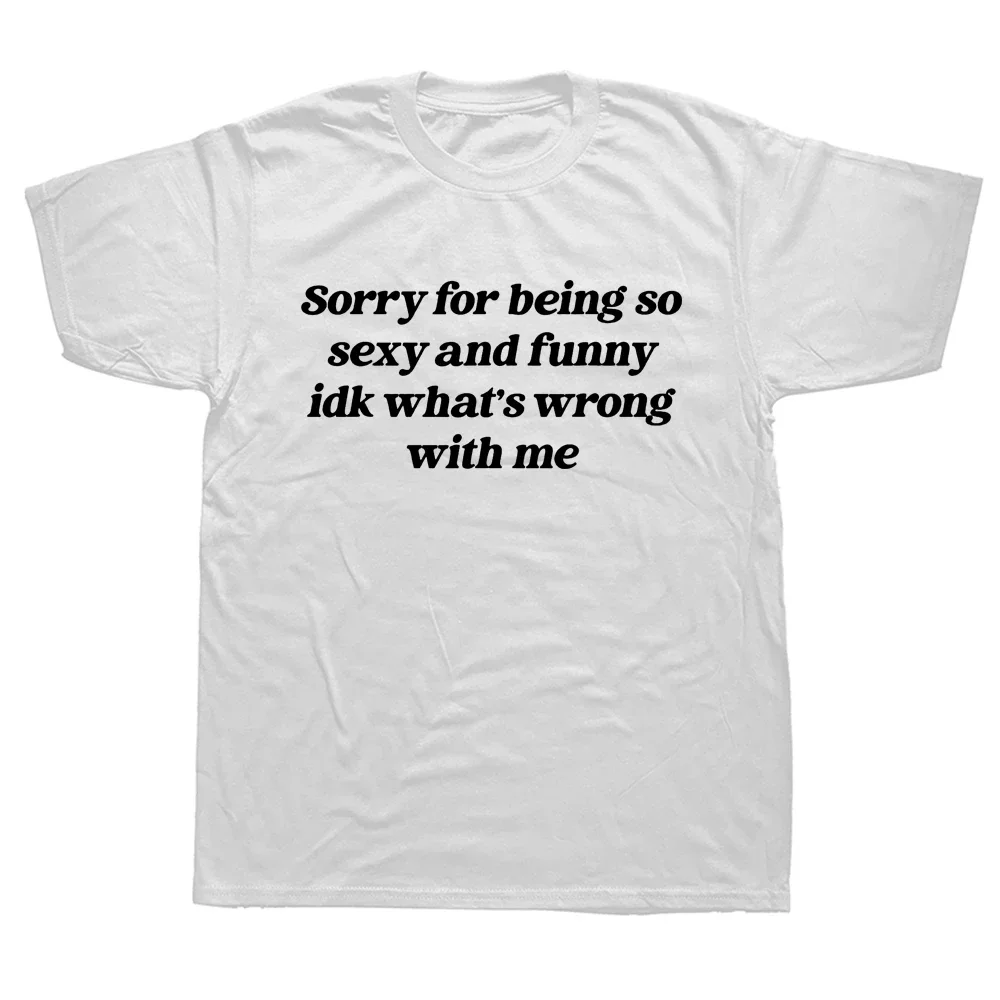 Funny Sorry for Being So Sexy T Shirt Humor Quotes Cute Tops T-shirts Unisex Style Shirts for Women Men Harajuku