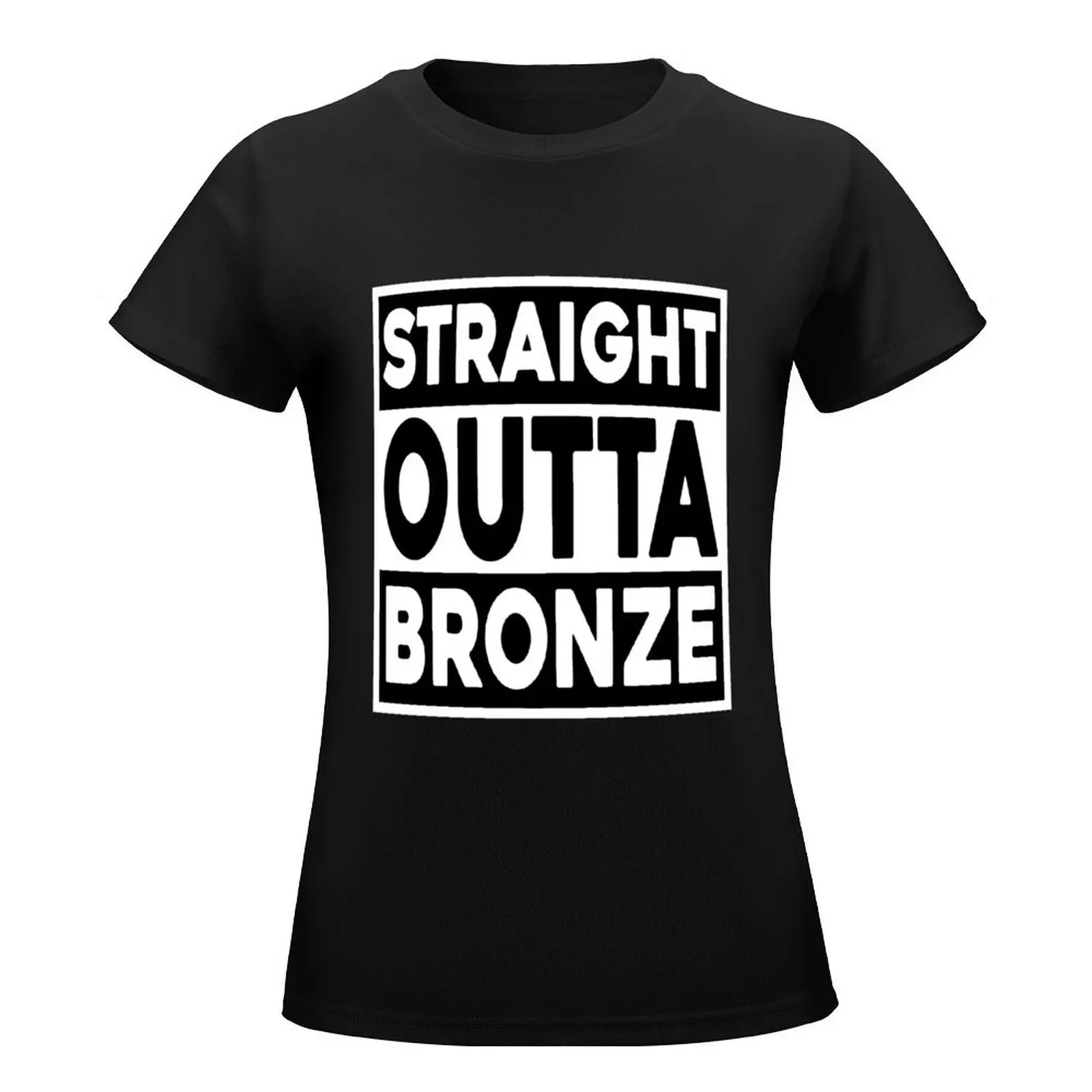 Straight Outta Bronze T-Shirt Blouse summer tops lady clothes t-shirts for Women pack