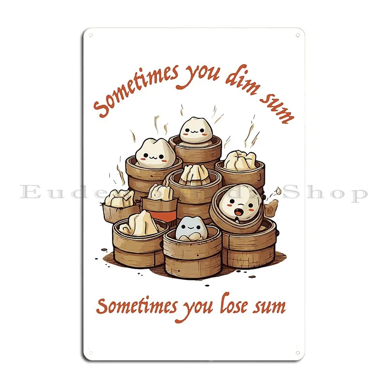 Sometimes You Dim Sum Metal Plaque Poster Club Bar Funny Party Living Room Customize Tin Sign Poster