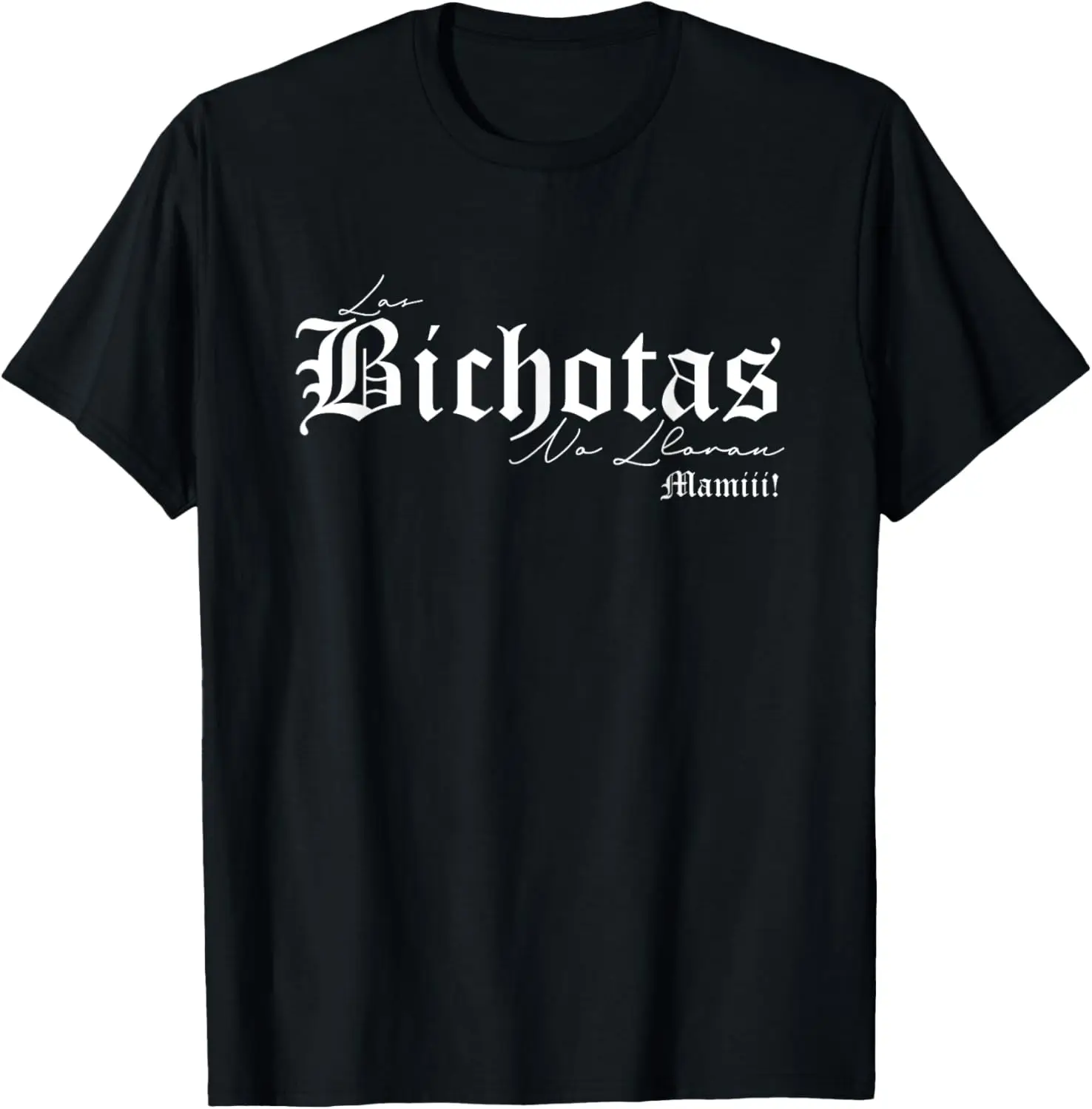 Las Bichotas No Lloran Mamiii T-Shirt