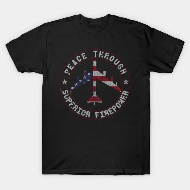 Peace Through Superior Firepower. USAF B-52 Bomber Mens T Shirt. Short Sleeve 100% Cotton Casual T-shirts Loose Top Size S-3XL