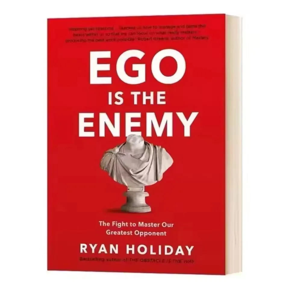 Ego Is The Enemy By Ryan Holiday The Fight To Master Our Greatest Opponent English Books