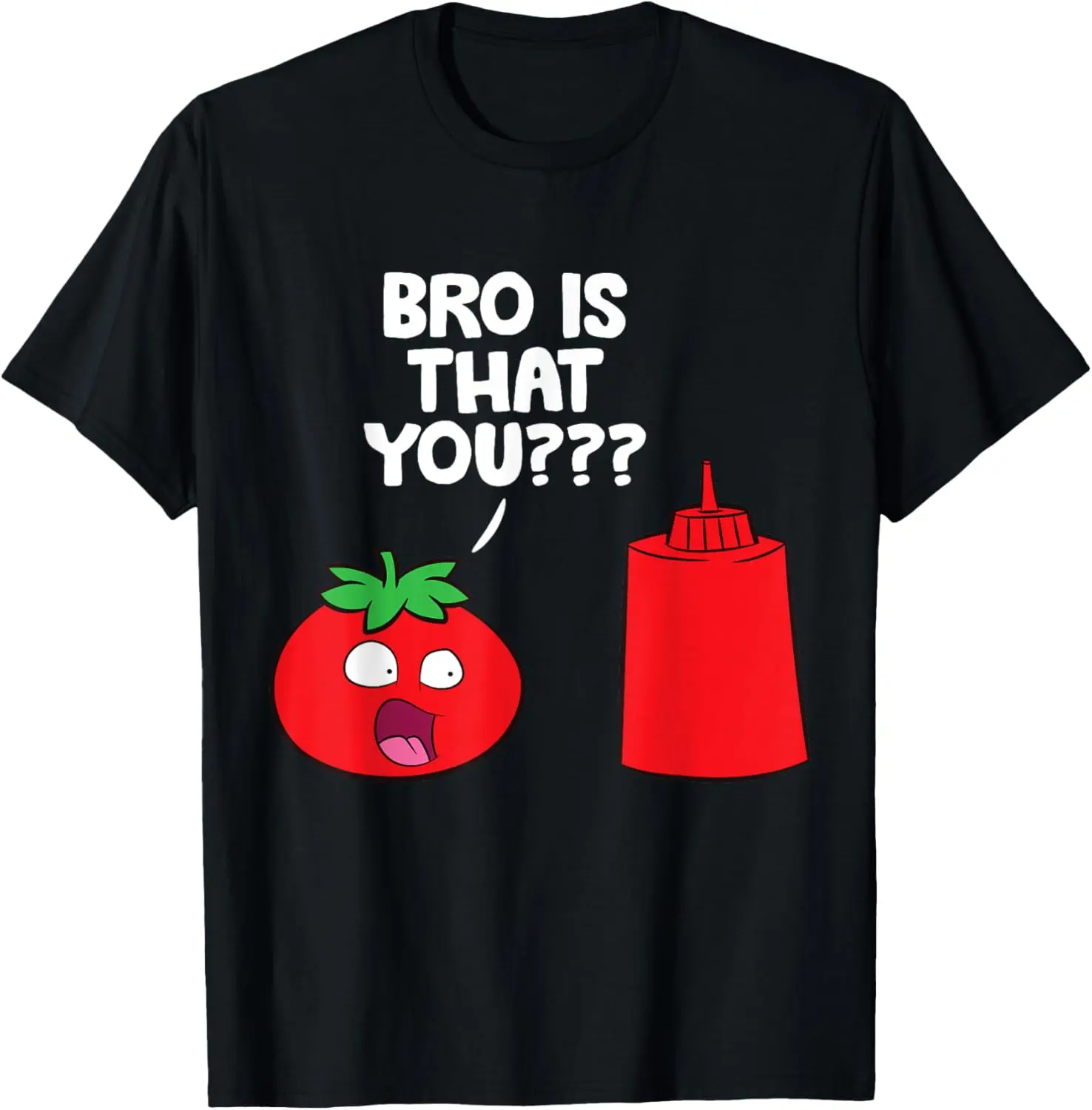 Bro Is That You Funny Tomato Ketchup T-Shirt Food Lover,Foodie,Funny,Cute Kawaii,Pun Humor T-Shirt