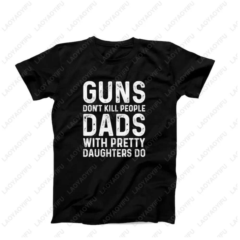 Guns Don’t Kill People Dads with Pretty Daughters Do TShirt Funny Protective Dad Father's Day T-shirt Casual Fashion Man Tees view 2