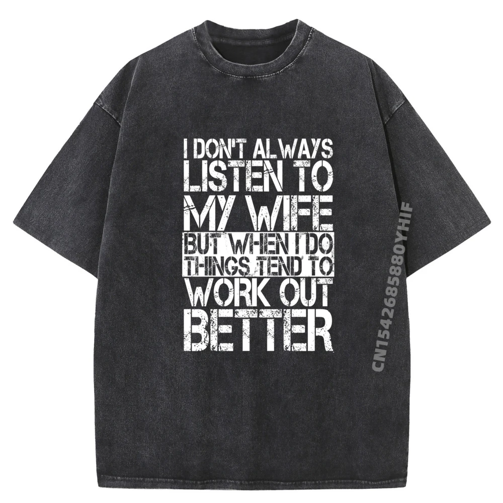 

I Don It Always Listen To My Wife Husband Graphic Tees Cotton Comfortable Washed T Shirts Mens Clothes