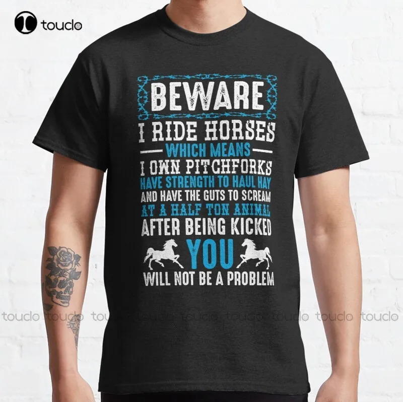 New Beware I Ride Horses Funny Horse Lover Quotes Gift Classic T-Shirt Cotton Tee Shirt S-3Xl Shirt Dress Fashion Funny New