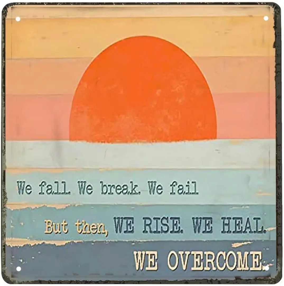 Metal Vintage Tin Sign Decor Stunning Gift Sunrise Canvas We Fall We Break We Fail But Then,We Rise We Heal We Overcome Old Fash