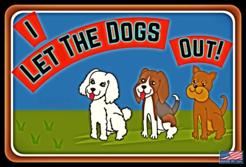 I LET THE DOGS OUT! MADE IN USA METAL SIGN 8