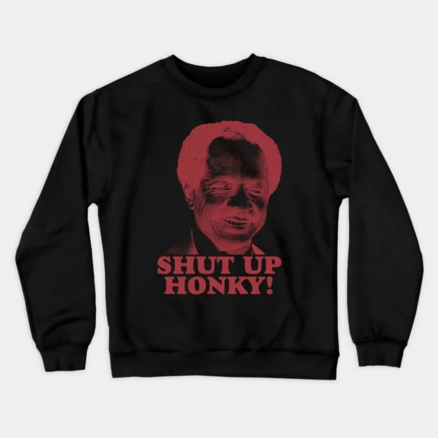 

Shut Up Honky - Crewneck Sweatshirt Graphic Sweatshirt, Stylish Outwear for Fans of Fun - Filled Designs