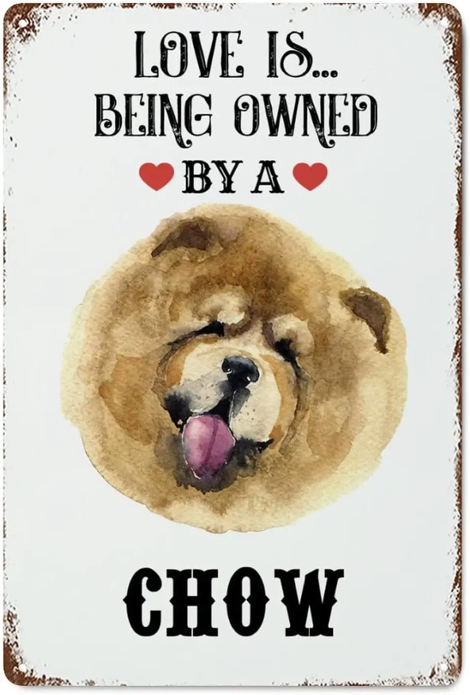 Love is Being Owned by A Chow Shabby Chic Metal Signs Vintage Indoor Outdoor Chow Dog Owner Metal Poster Tin Sign for Garage Kit