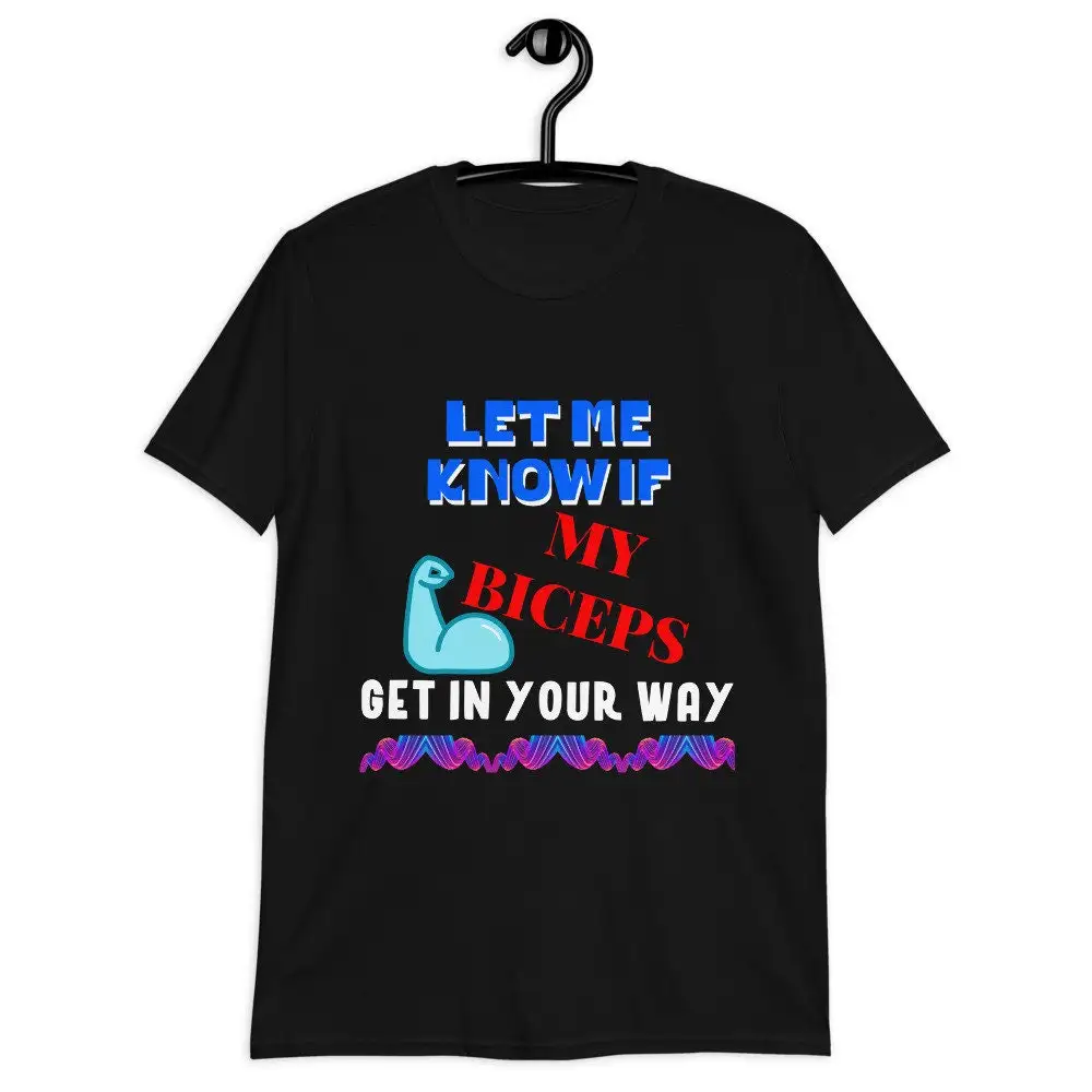 Let Me Know If My Biceps Get In Your Way T Shirt Funny Fitness Bodybuilding WorkouT Gym